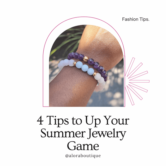 4 Tips to Up Your Summer Jewelry Game - Alora Boutique